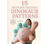 15 Beginner Friendly Dinosaur Patterns: Cute & Easy Amigurumi Dinos to Crochet Step-by-Step