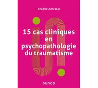 15 cas cliniques en psychopathologie du traumatisme 2nde édition - Khadija Chahraoui - Dunod - broché - Etude