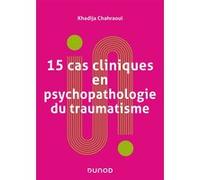 15 Cas Cliniques En Psychopathologie Du Traumatisme - Vulnérabilités Et Sens Du Trauma Psychique
