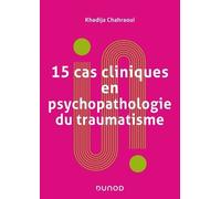 15 Cas Cliniques En Psychopathologie Du Traumatisme - Vulnérabilités Et Sens Du Trauma Psychique