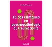 15 Cas Cliniques En Psychopathologie Du Traumatisme - Vulnérabilités Et Sens Du Trauma Psychique