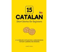15 Catalan Short Stories for Beginners: A1-A2 English-Catalan Dual-Language Book for Easy Learning and Speaking
