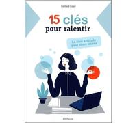 15 clés pour ralentir - La slow attitude pour vivre mieux