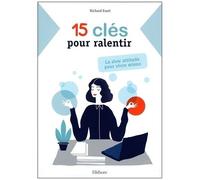 15 Clés Pour Ralentir - La Slow Attitude Pour Vivre Mieux