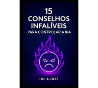 15 Conselhos Infalíveis para Controlar a Ira