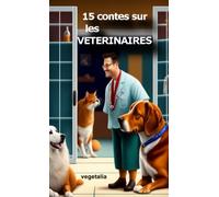 15 contes sur les vétérinaires: soin aux animaux, animaux, vétérinaire, chien, chat