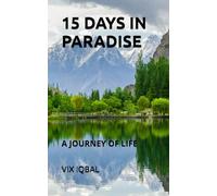 15 DAYS IN PARADISE - The Journey of Life: Discovering the Untold Beauty and Stories of Pakistan in 15 Days, Special Gift for Parents, Travellers, Holiday makers, Bucket list, Destinations