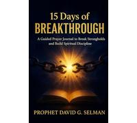 15 Days of Breakthrough: A Guided Prayer Journal to Break Strongholds and Build Spiritual Discipline
