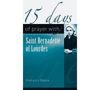 15 Days of Prayer With Saint Bernadette of Lourdes
