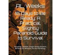15 Days to Be Ready: A Practical, Slightly Paranoid Guide to Survival: Tornadoes. Zombies. Dragon-Riding Dictators. Be Ready for Whatever the Dice Roll Brings