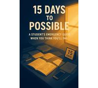 15 DAYS TO POSSIBLE: A Student's Emergency Guide When You Think You'll Fail
