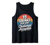 15 Drinks per Day Challenge Accepted - Débardeur