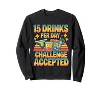 15 Drinks per Day Challenge Accepted Party Level Expert - Sweatshirt