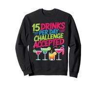 15 Drinks per Day Challenge Accepted Party Level Expert Sweatshirt