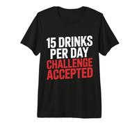 15 Drinks per Day Challenge Accepted Party Level Expert |- T-Shirt Haut de Gamme