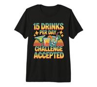 15 Drinks per Day Challenge Accepted Party Level Expert - T-Shirt Haut de Gamme