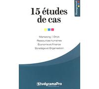 15 études de cas management: Marketing, droit, ressources humaines, économie et finance, stratégie organisa