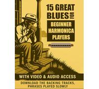 15 great blues for beginner harmonica players: Play legendary blues on the harmonica right now - no advanced techniques required.
