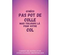 #15 Gynéco pas pot de colle mais toujours là pour votre col | Carnet de notes d'un médecin gynécologue obstétricien: Intérieur ligné | 130 pages | Dimensions pratiques : 6" x 9" (15,24cm x 22,86cm)