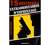 15 Histoires Extraordinaires D'espionnage - Etudes Des Cas, Anecdotes, Techniques (Procédures), Leçons & Enseignement