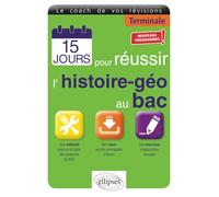 15 jours pour réussir l’histoire-géo au bac - Terminale - Nouveaux programmes