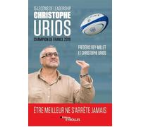 Christophe Urios – 15 leçons de leadership – Être meilleur ne s'arrête jamais