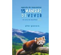 15 Maneras De Vivir - Agenda de Respuestas: El Arte de ManifestarTE
