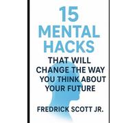 15 Mental Hacks That Will Change The Way You Think About Your Future