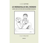 15 meraviglie del mondo come non ve le ha mai raccontate nessuno