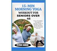 15-MIN MORNING YOGA WORKOUT FOR SENIORS OVER 45: Boost Flexibility, Strength & Energy In Just 15 Minutes A Day - Gentle Morning Yoga For Seniors Over 45