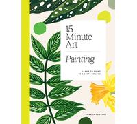 15-Minute Art Painting: Learn to Paint in 6 Steps or Less