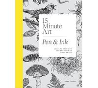 15-Minute Art Pen and Ink: Learn to Draw with Pen and Ink in Six Steps or Less