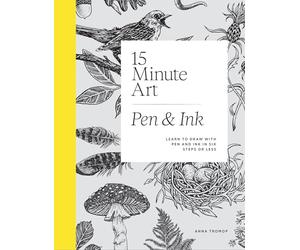 15-Minute Art Pen and Ink: Learn to Draw with Pen and Ink in Six Steps or Less