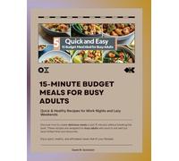 15-Minute Budget Meals for Busy Adults:: Quick & Healthy Recipes for Work Nights and Lazy Weekends