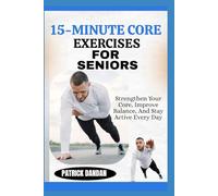15-MINUTE CORE EXERCISES FOR SENIORS: Strengthen Your Core, Improve Balance, And Stay Active Every Day
