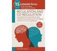 15-Minute Focus: Regulation And Co-Regulation: Accessible Neuroscience And Connection Strategies That Bring Calm Into The Classroom