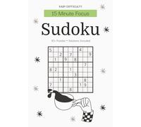 15 Minute Focus Sudoku Puzzle Book for Adults - Easy Difficulty: Quick Daily Sudoku Puzzles | Gentle Brain Training for Beginners & Focus Building | ... 110 Pages | 50+ Puzzles | Solutions Included
