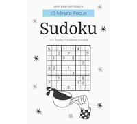 15 Minute Focus Sudoku Puzzle Book for Adults - Very Easy Difficulty: Quick Daily Sudoku Puzzles | Super Gentle Brain Training for Complete Beginners ... 110 Pages | 50+ Puzzles | Solutions Included