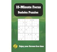 15-Minute Focus Sudoku Puzzles: Sudoku Puzzles for improving Focus | Help Calm the mind and relax | 6X9 inches, 110 Pages | 50+ Puzzles | Solutions included