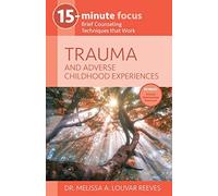 15-Minute Focus: Trauma And Adverse Childhood Experiences