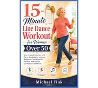 15-Minute Line Dance Workout for Women Over 50: Low-Impact Country and Party Routines to Improve Balance, Coordination, Fitness, and Dance Confidence at Home