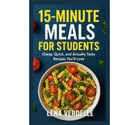 15-Minute Meals for Students: Cheap, Quick, and Actually Tasty Recipes You’ll Love