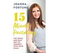 15-Minute Parenting: The Quick and Easy Way to Connect with Your Child - [Version Originale] Inconnu (Auteur)