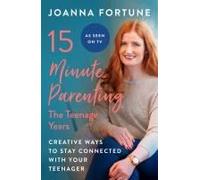 15-Minute Parenting: The Teenage Years