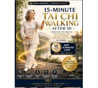15-Minute Tai Chi Walking After 50: Simple Daily Routines To Reduce Belly Fat, Relieve Stress, And Ease Back Pain In 2 Weeks