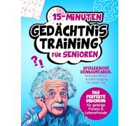 15-Minuten Gedächtnistraining für Senioren | Spielerische Denkaufgaben, Nostalgie-Rätsel & Gehirnjogging für jeden Tag | Das perfekte Geschenk für geistige Fitness & Lebensfreude