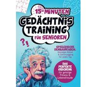 15-Minuten Gedächtnistraining für Senioren | Spielerische Denkaufgaben, Nostalgie-Rätsel & Gehirnjogging für jeden Tag: Das perfekte Geschenk für geistige Fitness & Lebensfreude