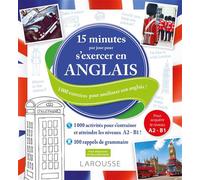 15 minutes par jour pour s'exercer en anglais – 1000 exercices pour progresser – Larousse