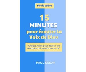 15 minutes pour écouter la Voix de Dieu - Chaque matin peut devenir une rencontre qui transforme ta vie: Quinze minutes suffisent pour que le Ciel ... et que ton histoire change à jamais.