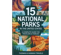 15 NATIONAL PARKS IN THE UNITED STATES: A Complete Guide for Travelers & Families